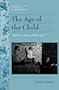 History of American Childhood Series: Age of the Child (Twayne's History of American Childhood Series)