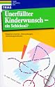 Unerf&uuml;llter Kinderwunsch, ein Schicksal? M&ouml;gliche Ursachen, Untersuchungen, Behandlungsmethoden