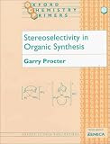 Stereoselectivity in Organic Synthesis (Oxford Chemistry Primers, 63)