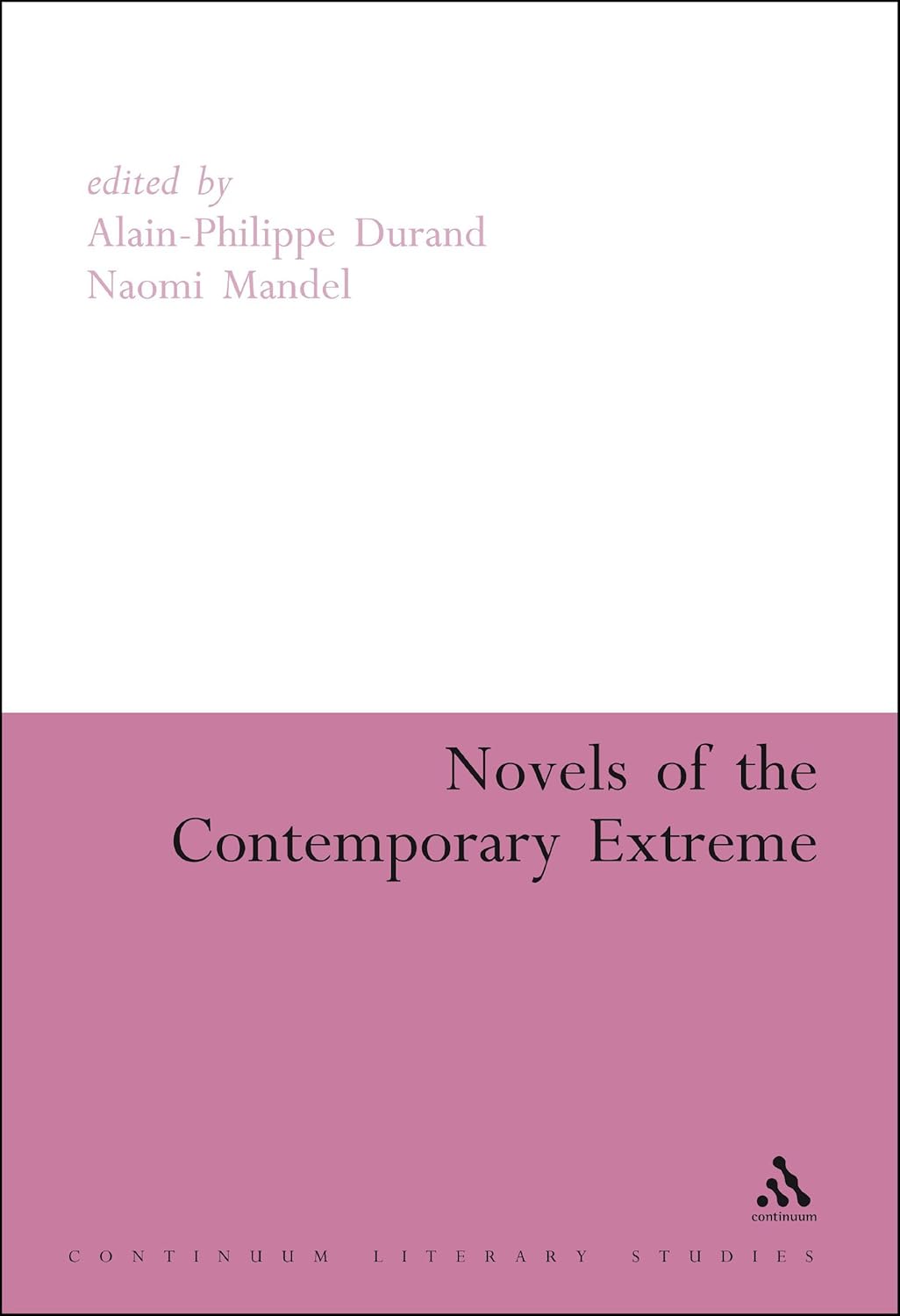 Novels of the Contemporary Extreme Alain-Philippe Durand, Naomi Mandel