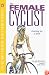 The Female Cyclist: Gearing Up One Level (Ultimate Training Series from Velopress, 3)