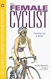 The Female Cyclist: Gearing Up One Level (Ultimate Training Series from Velopress, 3)