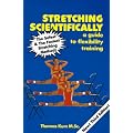 Stretching Scientifically: A Guide to Flexibility Training