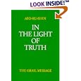 In the Light of Truth: The Grail Message, Vol. 1 (In the Light of Truth) by  Abd-Ru-Shin