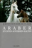 Araber z&uuml;chten, aufziehen, halten: Eine Z&uuml;chterfibel