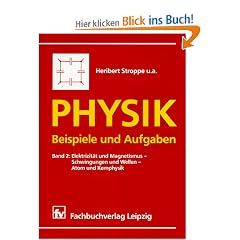 Physik, Beispiele und Aufgaben, Bd.2, Elektrizit�t und Magnetismus, Schwingungen und Wellen, Atomphysik und Kernphysik