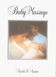Baby Massage: The Magic of the Loving Touch