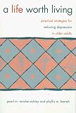A Life Worth Living: Practical Strategies for Reducing Depression in Older Adults
