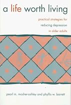 A Life Worth Living: Practical Strategies for Reducing Depression in Older Adults