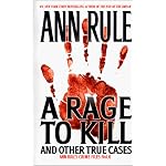 A Rage To Kill and Other True Cases: Anne Rule's Crime Files, Vol. 6 (Ann Rule's Crime Files) book cover