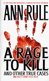 A Rage To Kill and Other True Cases: Anne Rule's Crime Files, Vol. 6 (Ann Rule's Crime Files, 6)