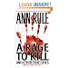 A Rage To Kill and Other True Cases: Anne Rule's Crime Files, Vol. 6 (Ann Rule's Crime Files, 6)