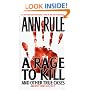 A Rage To Kill and Other True Cases: Anne Rule's Crime Files, Vol. 6 (Ann Rule's Crime Files, 6)