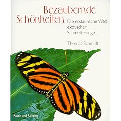 Bezaubernde Sch�nheiten. Die erstaunliche Welt exotischer Schmetterlinge.