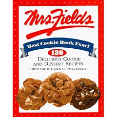 Mrs. Fields Best Cookie Book Ever!: 130 Delicious Cookie and Dessert Recipes from the Kitchen of Mrs. Fields