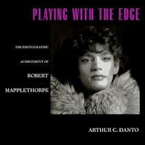 Playing with the Edge: The Photographic Achievement of Robert Mapplethorpe