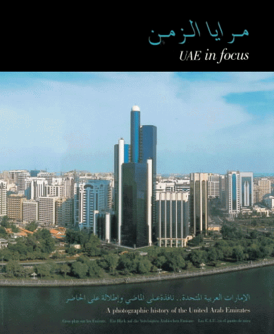 Uae in Focus: A Photographic History of the United Arab Emirates = Maraya Al-Zaman: Al-Imarat Al-'Arabiyah Al-Muttahidah-- Nafidhah under United Arab Emirates in The Books Store