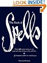 The Book of Spells: Over 40 Secret Recipes to Get Your Own Way in Love, Work, and Play