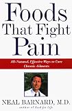 Foods That Fight Pain: Revolutionary New Strategies for Maximum Pain Relief