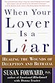 When Your Lover Is a Liar: Healing the Wounds of Deception and Betrayal