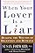 When Your Lover Is a Liar: Healing the Wounds of Deception and Betrayal