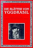 Die Bl�tter von Yggdrasil: Runen, G�tter, Magie, Nordische Mythologie und Weibliche Mysterien