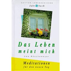 Das Leben meint mich. Meditationen f�r den neuen Tag