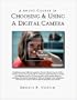 A Short Course in Choosing & Using a Digital Camera (Short Courses)
