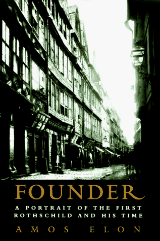 Founder: A Portrait of the First Rothschild and His Time