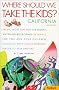 Where Should We Take the Kids?: California - Fresh, Most Fun for the Money, Anything But Boring Getaways (Fodor's Where Should We Take the Kids?: California)