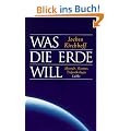 Was die Erde will: Mensch - Kosmos - Tiefen�kologie