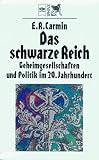 Das schwarze Reich - Geheimgesellschaften und Politik im 20 - Jahrhundert. - E. R. Carmin