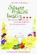 Sauer macht lustig! Milchsaures Gem�se - gesunde Rohkost f�r das ganze Jahr