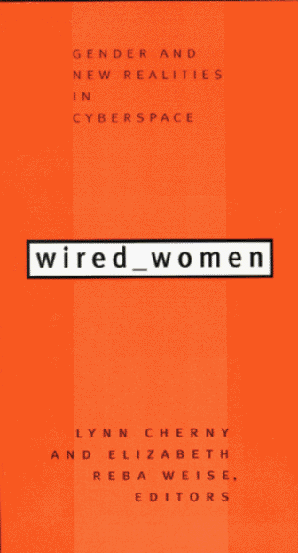 Wired Women: Gender and New Realities in Cyberspace Wired Women: Gender and New Realities in Cyberspace