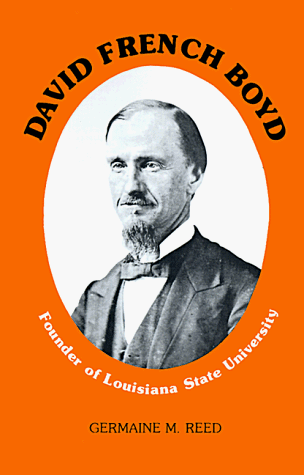 David French Boyd: Founder of Louisiana State University (Southern Biography)