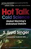 Hot Talk Cold Science: Global Warming`s Unfinished Debate