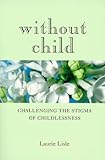 Without Child: Challenging the Stigma of Childlessness