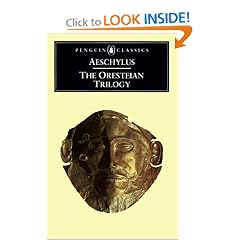 The Oresteian Trilogy: Agamemnon; The Choephori; The Eumenides (Penguin Classics)