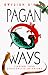 Pagan Ways: Finding Your Spirituality in Nature