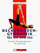 Beckenbodengymnastik f�r Sie und Ihn. Gezielte �bungsprogramme f�r jeden Tag