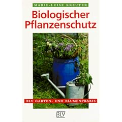 Biologischer Pflanzenschutz. Naturgem��e Abwehr von Sch�dlingen und Krankheiten.