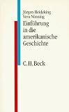 Einf&uuml;hrung in die amerikanische Geschichte - J&uuml;rgen Heideking, Vera N&uuml;nning