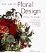 The Art of Floral Design: Original Floral Decorations Inspired by the Patterns of Nature