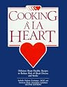 Cooking a LA Heart Cookbook: Delicious Heart Healthy Recipes to Reduce the Risk of Heart Disease and Stroke