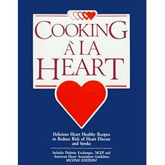 Cooking ala Heart Cookbook : Delicious Heart Healthy Recipes to Reduce the Risk of Heart Disease and Stroke