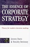 The Essence of Corporate Strategy: Theory for Modern Decision Making