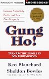 Gung Ho!: Turn on the People in Any Organization