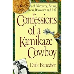 Confessions of a Kamikaze Cowboy: A True Story of Discovery, Acting, Health, Illness, Recovery and Life