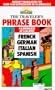 The Traveler's Phrase Book: A Compendium of Commonly Used Phrases in French, German, Italian and Spanish