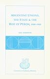Argentine Unions, the State and the Rise of Peron, 1930-1945 (Research Series (University of California, Berkeley International and Area Studies)) Argentine Unions, the State and the Rise of Peron, 1930-1945 (Research Series (University of California, Berkeley International and Area Studies))